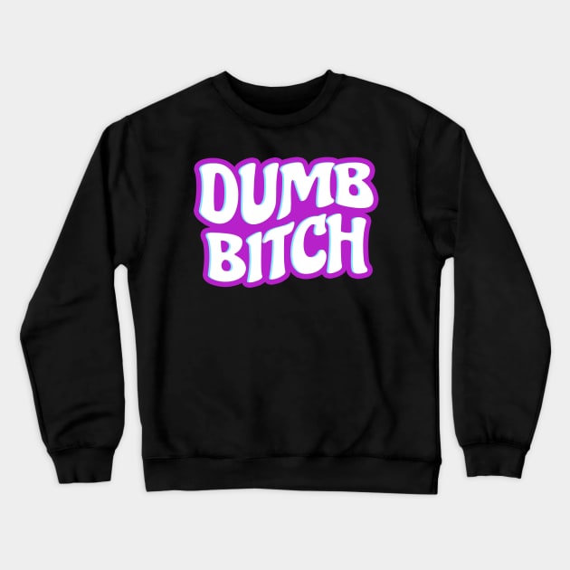 Dumb Bitch For You Crewneck Sweatshirt by CoinDesk Podcast